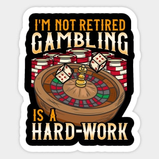 I'm Not Retired Gambling Is A Hard Work design Casino Sticker